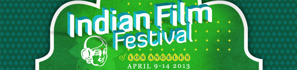 Get ready for the 2013 11th annual Indian Film Festival of Los Angeles. April 9th thru April 14th.